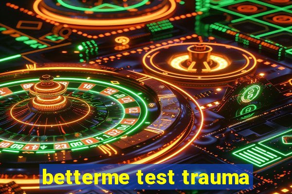 betterme test trauma